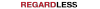 Regardless.png